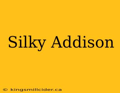 Silky Addison