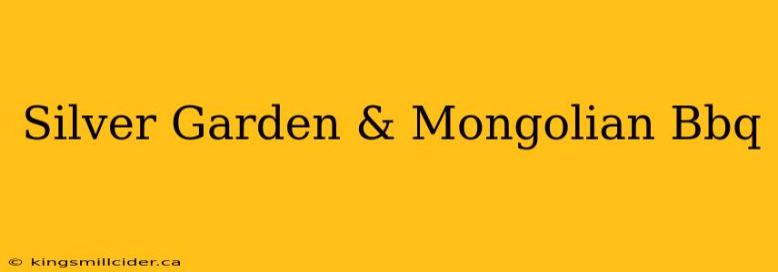 Silver Garden & Mongolian Bbq