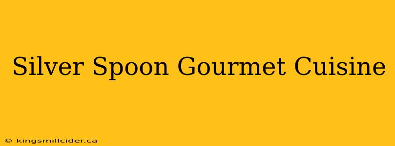 Silver Spoon Gourmet Cuisine