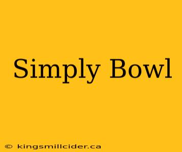 Simply Bowl