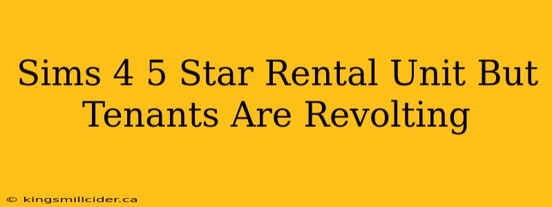 Sims 4 5 Star Rental Unit But Tenants Are Revolting