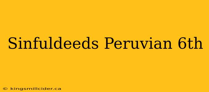 Sinfuldeeds Peruvian 6th