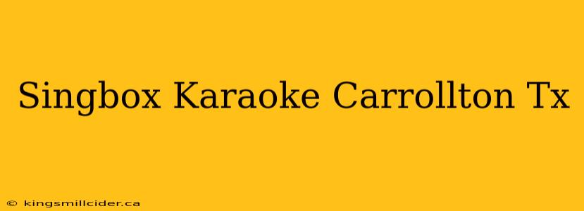 Singbox Karaoke Carrollton Tx