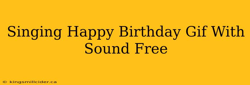 Singing Happy Birthday Gif With Sound Free