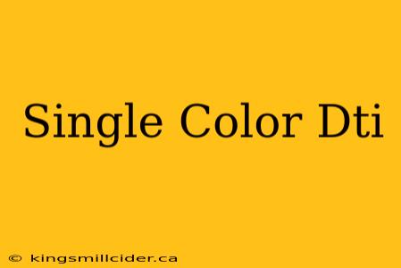 Single Color Dti