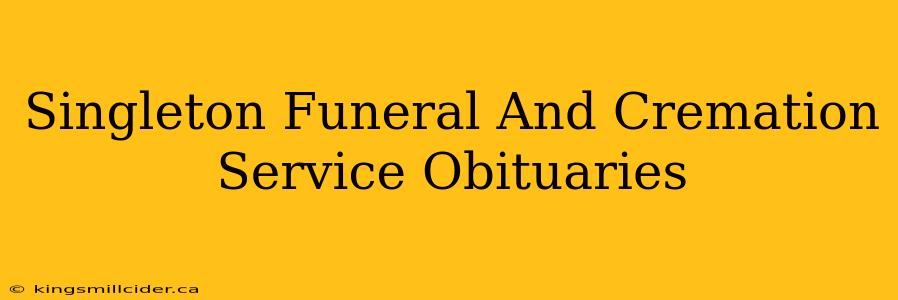 Singleton Funeral And Cremation Service Obituaries