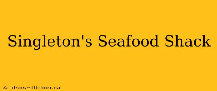 Singleton's Seafood Shack