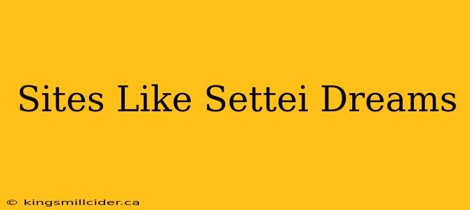 Sites Like Settei Dreams