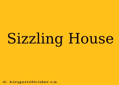 Sizzling House