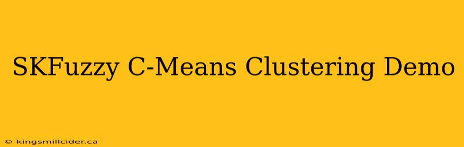 SKFuzzy C-Means Clustering Demo
