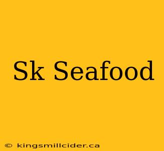 Sk Seafood