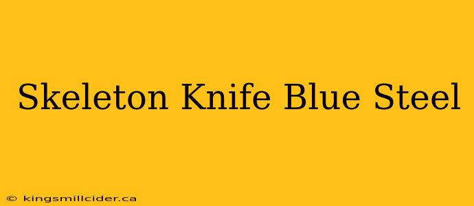 Skeleton Knife Blue Steel