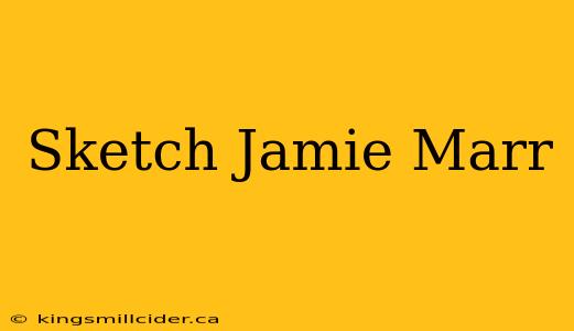 Sketch Jamie Marr