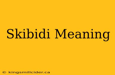 Skibidi Meaning