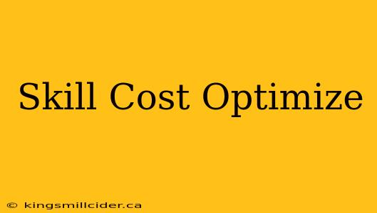 Skill Cost Optimize