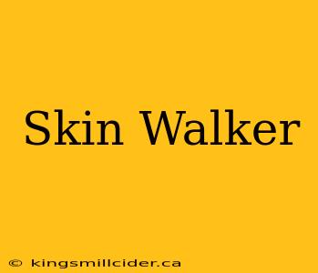 Skin Walker