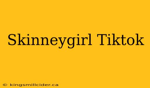 Skinneygirl Tiktok