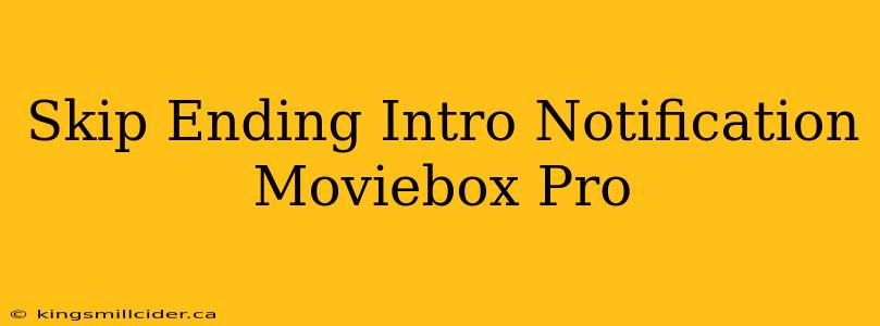 Skip Ending Intro Notification Moviebox Pro