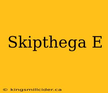 Skipthega E