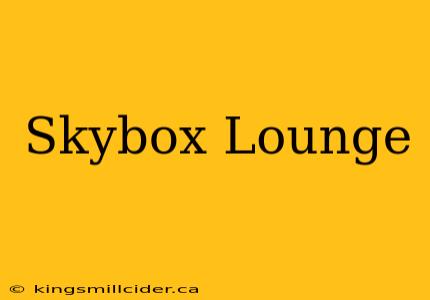 Skybox Lounge