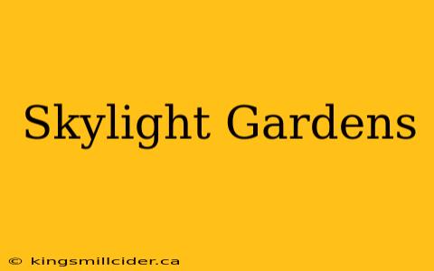 Skylight Gardens