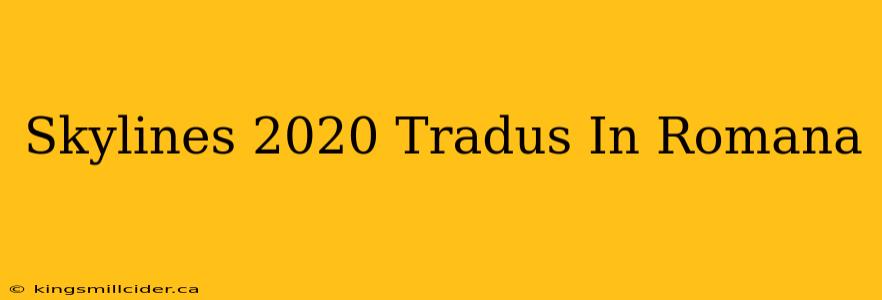 Skylines 2020 Tradus In Romana