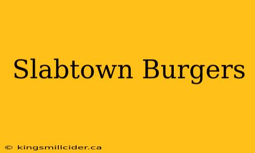 Slabtown Burgers