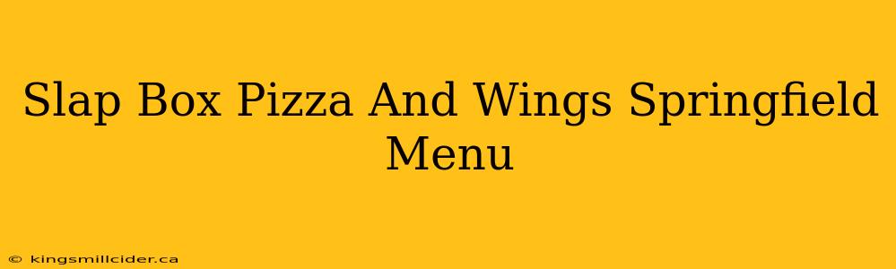 Slap Box Pizza And Wings Springfield Menu