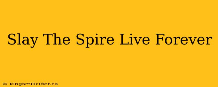 Slay The Spire Live Forever