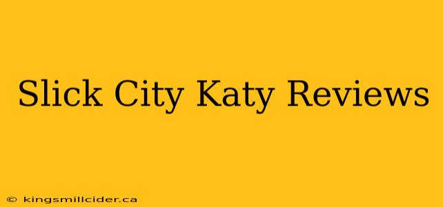 Slick City Katy Reviews