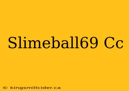 Slimeball69 Cc