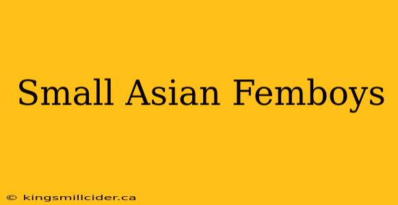 Small Asian Femboys