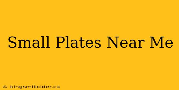 Small Plates Near Me