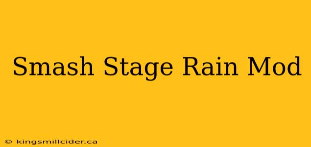 Smash Stage Rain Mod