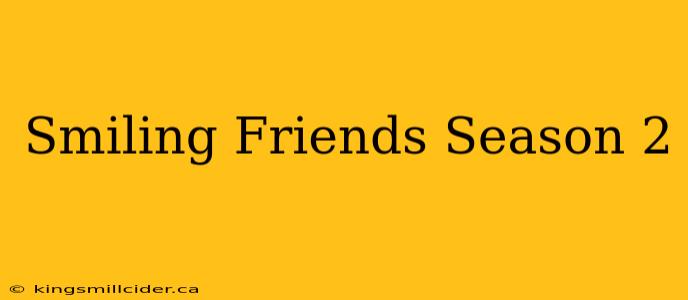 Smiling Friends Season 2