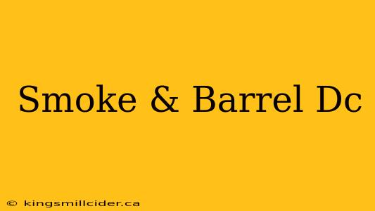 Smoke & Barrel Dc