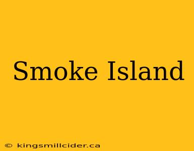 Smoke Island