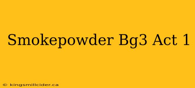 Smokepowder Bg3 Act 1