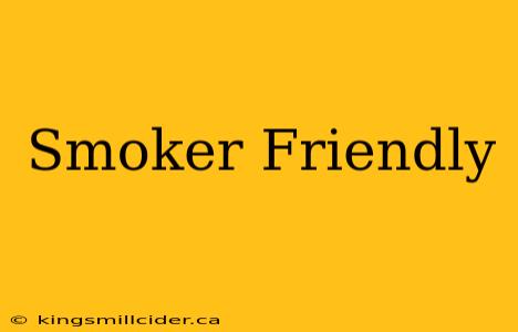 Smoker Friendly