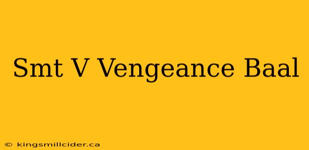 Smt V Vengeance Baal