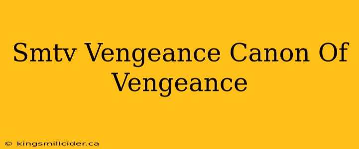 Smtv Vengeance Canon Of Vengeance