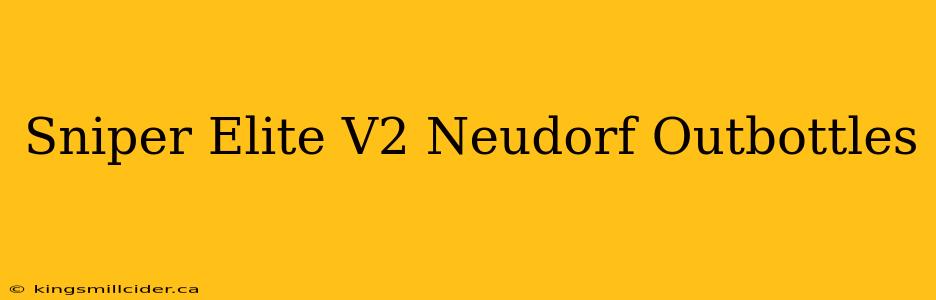 Sniper Elite V2 Neudorf Outbottles