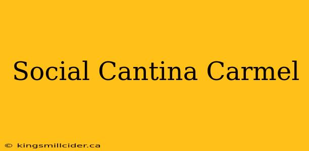 Social Cantina Carmel