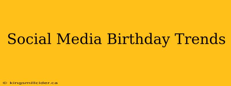 Social Media Birthday Trends