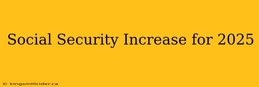 Social Security Increase for 2025