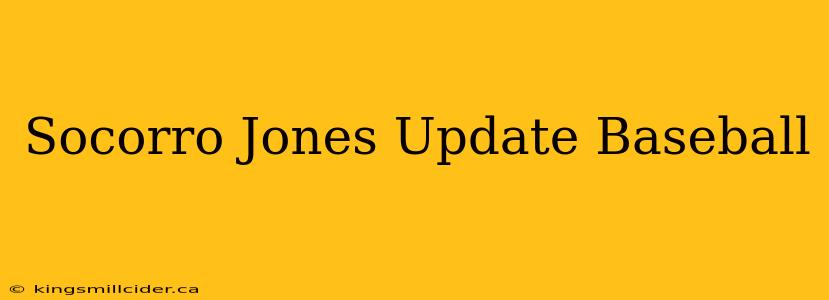 Socorro Jones Update Baseball