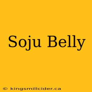 Soju Belly