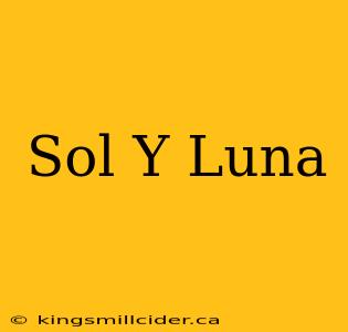 Sol Y Luna