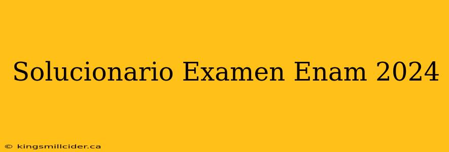 Solucionario Examen Enam 2024