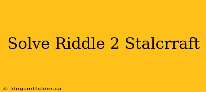 Solve Riddle 2 Stalcrraft